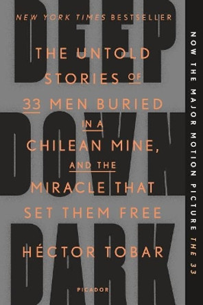 Deep Down Dark: The Untold Stories of 33 Men Buried in a Chilean Mine, and the Miracle That Set Them Free by Hector Tobar 9781250074850