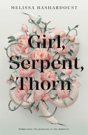 Girl, Serpent, Thorn by Melissa Bashardoust 9781250764942