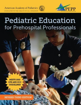 Pediatric Education For Prehospital Professionals (PEPP), EPC Version by National Association of Emergency Medical Technicians (NAEMT) 9781284133981