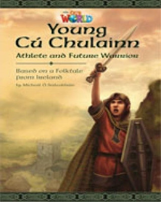 Our World Readers: Young Cu Chulainn, Athlete and Future Warrior: British English by Micheal Suileabhain 9781285191492