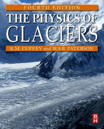 The Physics of Glaciers by Kurt M. Cuffey 9780123694614