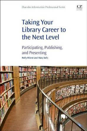 Taking Your Library Career to the Next Level: Participating, Publishing, and Presenting by Holly Hibner 9780081022702