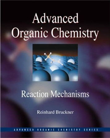 Advanced Organic Chemistry: Reaction Mechanisms by Reinhard Bruckner 9780121381103