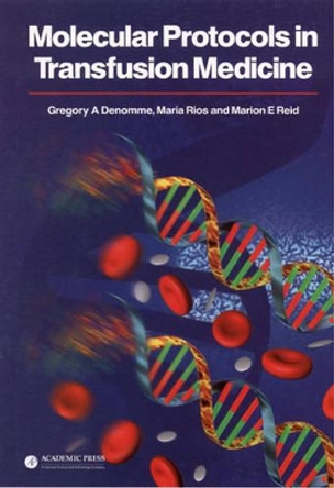 Molecular Protocols in Transfusion Medicine by Gregory A. Denomme 9780122093708