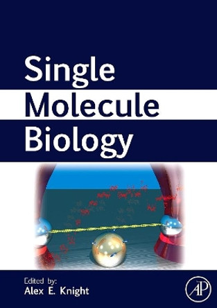Single Molecule Biology by Alexander E. Knight 9780123742278