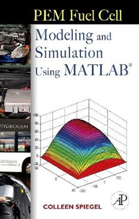 PEM Fuel Cell Modeling and Simulation Using Matlab by Colleen Spiegel 9780123742599