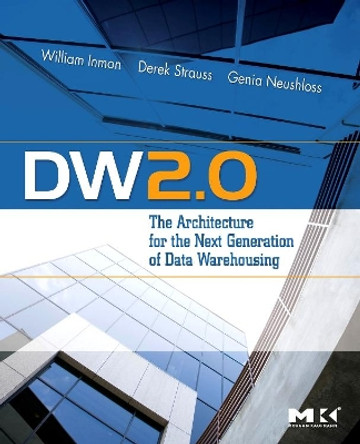 DW 2.0: The Architecture for the Next Generation of Data Warehousing by William H. Inmon 9780123743190