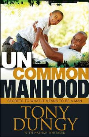 Uncommon Manhood by Tony Dungy