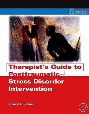 Therapist's Guide to Posttraumatic Stress Disorder Intervention by Sharon L. Johnson 9780123748515