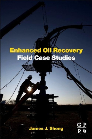 Enhanced Oil Recovery Field Case Studies by Sheng 9780123865458