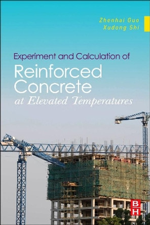 Experiment and Calculation of Reinforced Concrete at Elevated Temperatures by Zhenhai Guo 9780123869623