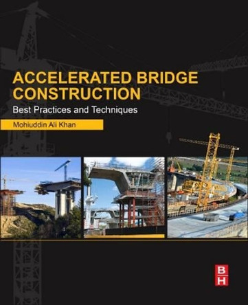 Accelerated Bridge Construction: Best Practices and Techniques by Mohiuddin Ali Khan 9780124072244