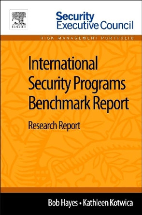International Security Programs Benchmark Report: Research Report by Bob Hayes 9780124115934