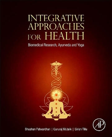 Integrative Approaches for Health: Biomedical Research, Ayurveda and Yoga by Bhushan Patwardhan 9780128012826