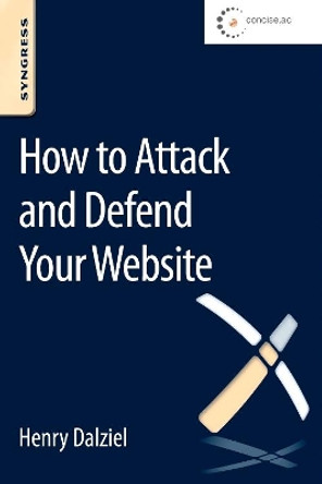 How to Attack and Defend Your Website by Henry Dalziel 9780128027325