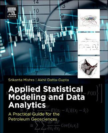 Applied Statistical Modeling and Data Analytics: A Practical Guide for the Petroleum Geosciences by Srikanta Mishra 9780128032794