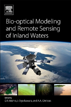 Bio-optical Modeling and Remote Sensing of Inland Waters by Deepak R. Mishra 9780128046449