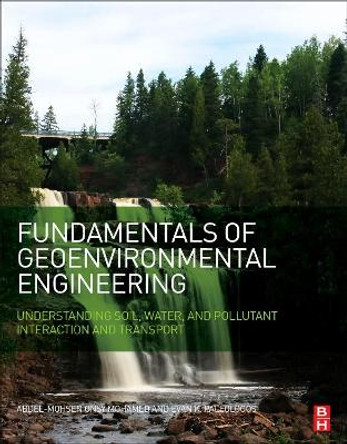 Fundamentals of Geoenvironmental Engineering: Understanding Soil, Water, and Pollutant Interaction and Transport by Evan Paleologos 9780128048306