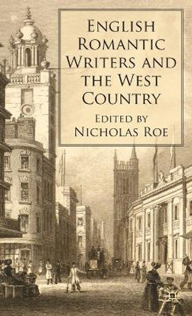 English Romantic Writers and the West Country by N. Roe