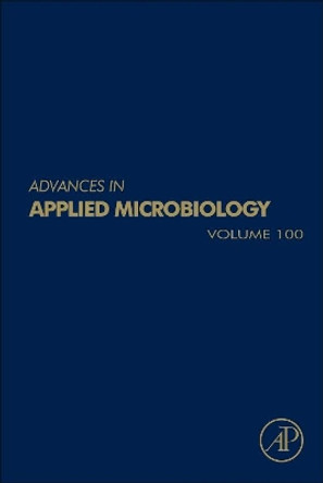 Advances in Applied Microbiology: Volume 100 by Geoffrey Michael Gadd 9780128120484