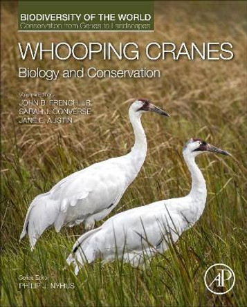 Whooping Cranes: Biology and Conservation: Biodiversity of the World: Conservation from Genes to Landscapes by John French 9780128035559