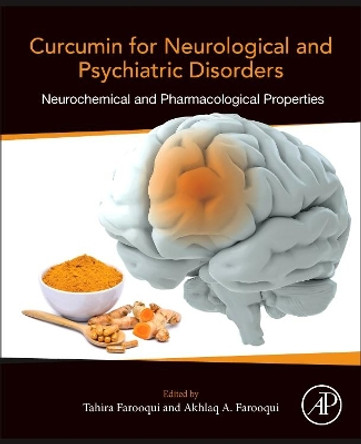 Curcumin for Neurological and Psychiatric Disorders: Neurochemical and Pharmacological Properties by Tahira Farooqui 9780128154618