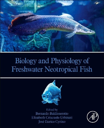 Biology and Physiology of Freshwater Neotropical Fish by Bernardo Baldisserotto 9780128158722