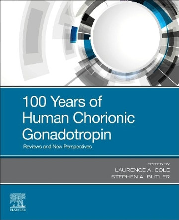 100 Years of Human Chorionic Gonadotropin: Reviews and New Perspectives by Laurence A. Cole 9780128200506