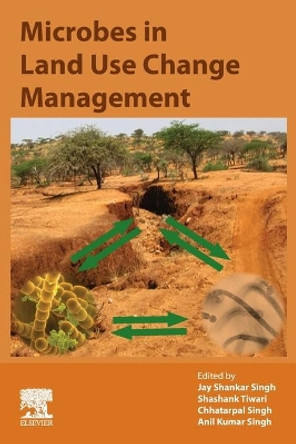 Microbes in Land Use Change Management by Jay Shankar Singh 9780128244487