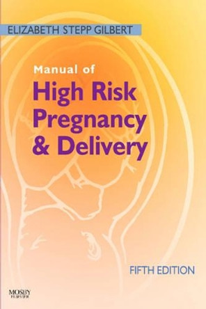 Manual of High Risk Pregnancy and Delivery by Elizabeth S. Gilbert 9780323072533