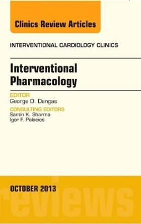 Interventional Pharmacology, An issue of Interventional Cardiology Clinics by George D. Dangas 9780323227254