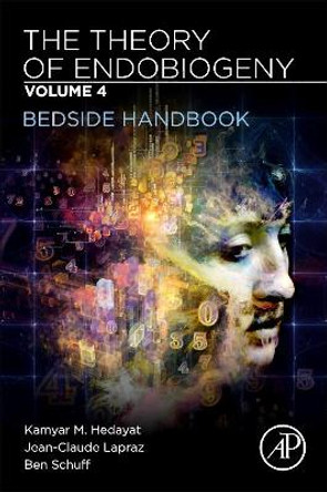 The Theory of Endobiogeny: Volume 4: Bedside Handbook by Kamyar M. Hedayat 9780128169650