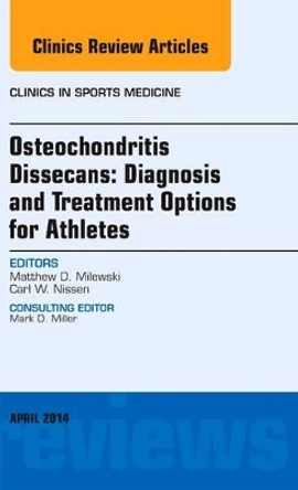 Osteochondritis Dissecans: Diagnosis and Treatment Options for Athletes: An Issue of Clinics in Sports Medicine by Matthew D. Milewski 9780323290142