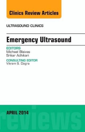 Emergency Medicine, An Issue of Ultrasound Clinics by Mike Blaivas 9780323290203