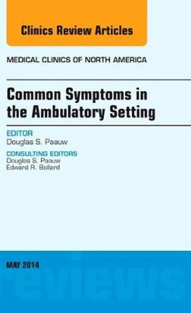 Common Symptoms in the Ambulatory Setting , An Issue of Medical Clinics by Douglas S. Paauw 9780323297158