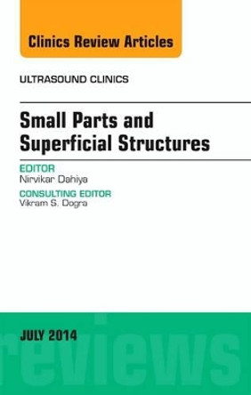 Small Parts and Superficial Structures, An Issue of Ultrasound Clinics by Nirvikar Dahiya 9780323311748