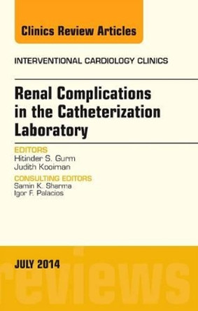 Renal Complications in the Catheterization Laboratory, An Issue of Interventional Cardiology Clinics by Hitinder S. Gurm 9780323313292