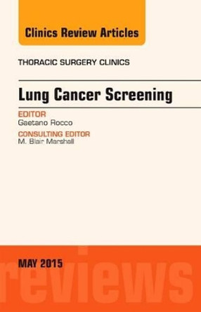 Lung Cancer Screening, An Issue of Thoracic Surgery Clinics by Gaetano Rocco 9780323376211