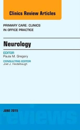 Neurology, An Issue of Primary Care: Clinics in Office Practice by Paula Gregory 9780323389044