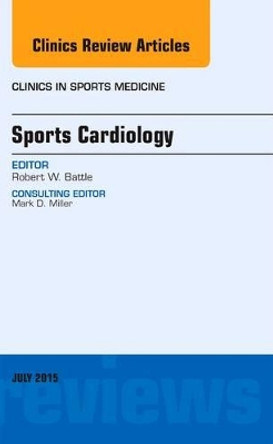 Sports Cardiology, An Issue of Clinics in Sports Medicine by Robert W. Battle 9780323391191