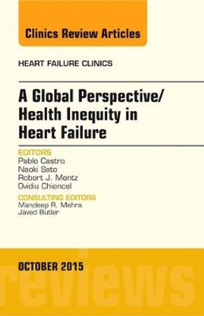 A Global Perspective/Health Inequity in Heart Failure, An Issue of Heart Failure Clinics by Pablo Castro 9780323400862