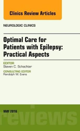 Optimal Care for Patients with Epilepsy: Practical Aspects, an Issue of Neurologic Clinics by Steven C. Schachter 9780323444750