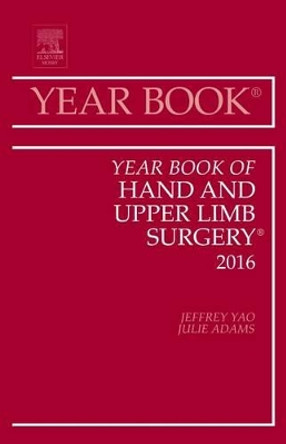 Year Book of Hand and Upper Limb Surgery, 2016 by Jeffrey Yao 9780323446846