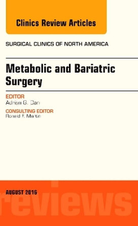 Metabolic and Bariatric Surgery, An Issue of Surgical Clinics of North America by Adrian G. Dan 9780323459891