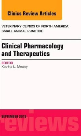 Clinical Pharmacology and Therapeutics, An Issue of Veterinary Clinics: Small Animal Practice by Katrina L. Mealey 9780323188784