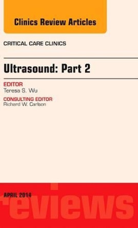 Ultrasound: Part 2, An Issue of Critical Care Clinics by Theresa S. Wu 9780323289931