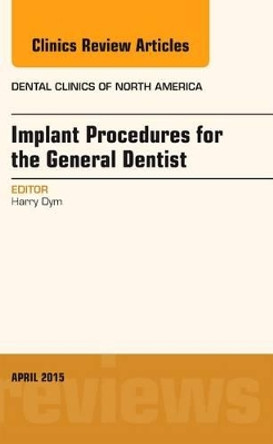 Implant Procedures for the General Dentist, An Issue of Dental Clinics of North America by Harry Dym 9780323359726