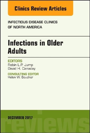 Infections in Older Adults, An Issue of Infectious Disease Clinics of North America by Robin L. P. Jump 9780323552806