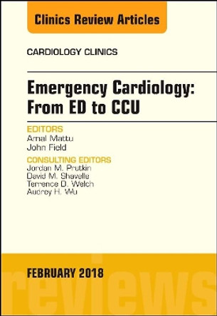 Emergency Cardiology: From ED to CCU, An Issue of Cardiology Clinics by Amal Mattu 9780323569743