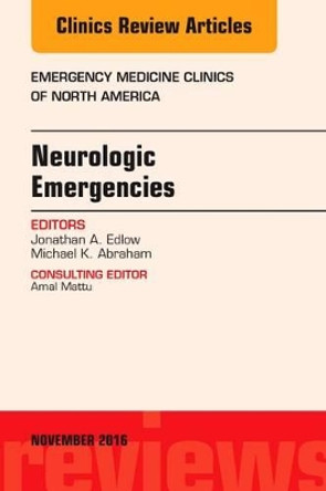 Neurologic Emergencies, An Issue of Emergency Medicine Clinics of North America by Jonathan A. Edlow 9780323476812